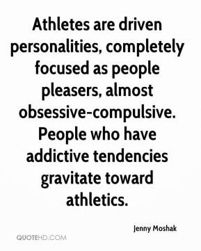 - Athletes are driven personalities, completely focused as people ...