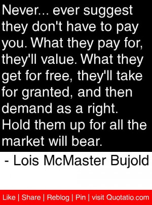 ... all the market will bear. - Lois McMaster Bujold #quotes #quotations