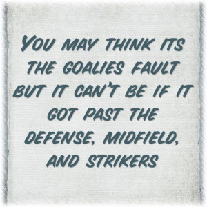 Soccer quote! Yes do not blame your goalie! We learn from our mistakes ...