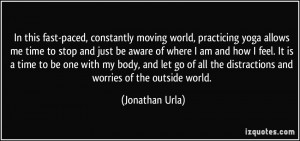 fast-paced, constantly moving world, practicing yoga allows me time ...