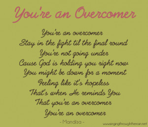 But my favorite song by far has been “Overcomer” by Mandisa . It ...