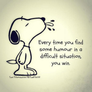Every Time You Find Some Humor In A Difficult Situation, You Win.