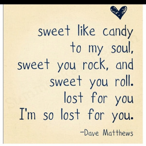 Dave Matthews quote...reminded me why I love DMB sooo much...need to ...