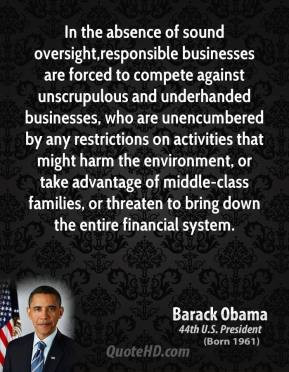 Barack Obama - In the absence of sound oversight,responsible ...