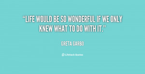 quote-Greta-Garbo-life-would-be-so-wonderful-if-we-15572.png