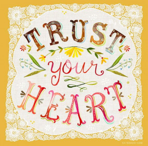 Trust your heart.