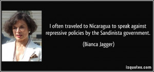 ... repressive policies by the Sandinista government. - Bianca Jagger