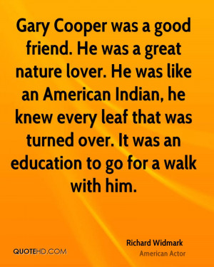 Gary Cooper was a good friend. He was a great nature lover. He was ...