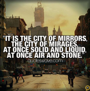 It is the city of mirrors, the city of mirages, at once solid and ...