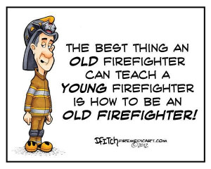 Dirty Firefighter Sayings OLD firefighter can teach