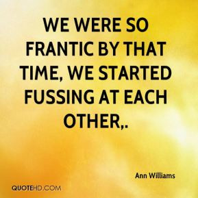 We were so frantic by that time, we started fussing at each other.