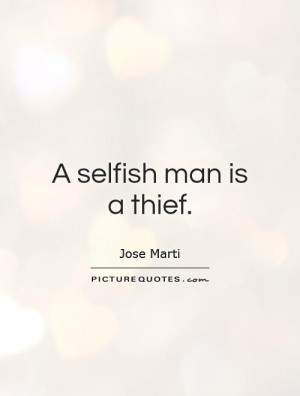selfish man is a thief Picture Quote #1