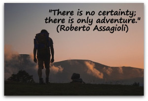 There is no certainty; there is only adventure.
