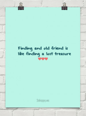 Finding and old friend is like finding a lost treasure #144176