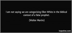 am not saying we are categorizing Ellen White in the biblical ...