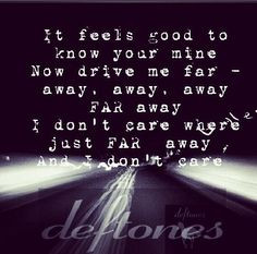 ... drive (far away) lyrics by Deftones photo by: @Deftones_dolls on IG
