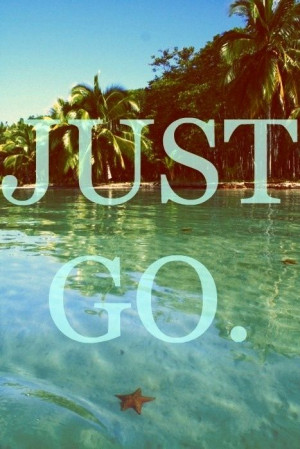 Just go.#quotes#vacation