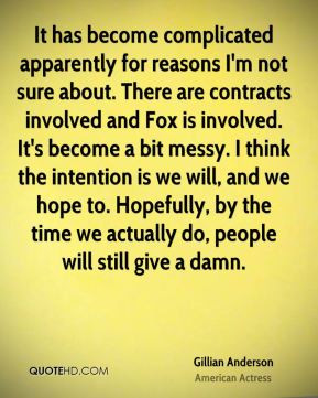 Gillian Anderson - It has become complicated apparently for reasons I ...