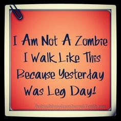... after leg day> Still walking like a zombie and I did legs on Friday