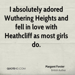 absolutely adored Wuthering Heights and fell in love with Heathcliff ...