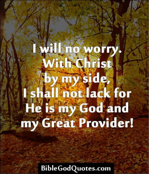 with christ by my side i shall not lack for he is my god and my great ...