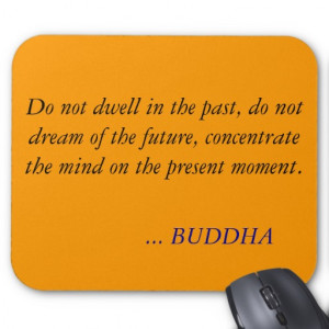 BUDDHA QUOTE -Do not dwell in the past Mousepad