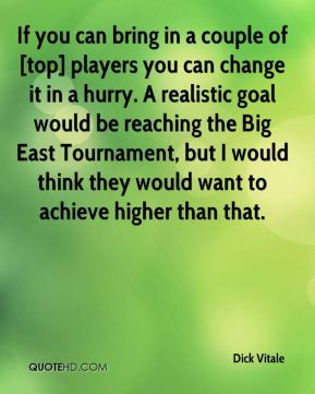 If you can bring in a couple of [top] players you can change it in a ...