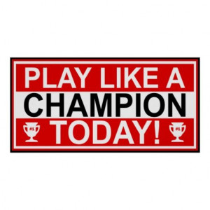Play Like A Champion Today Poster Inspirational Play Like A Champion ...