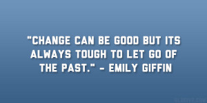 Change can be good but its always tough to let go of the past ...