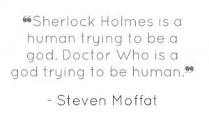 Sherlock Holmes is a human trying to be a god.
