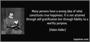 wrong idea of what constitutes true happiness. It is not attained ...