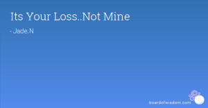 your loss not mine quotes