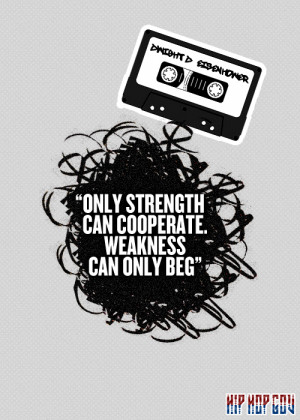 ... strength can cooperate. Weakness can only beg” -Dwight D. Eisenhower
