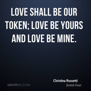 Love shall be our token; love be yours and love be mine.