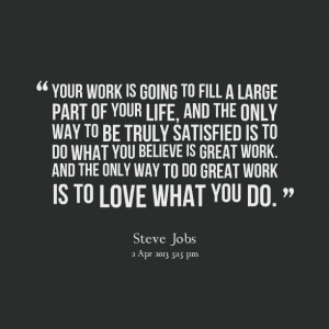 ... is great work and the only way to do great work is to love what you do