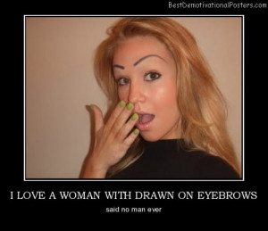 love-a-woman-with-drawn-on-eyebrows-best-demotivational-posters