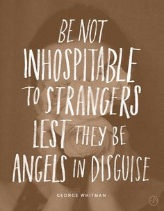 Be Not Inhospitable to Strangers Lest they be Angels in Disguise ...