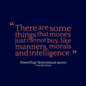 Manners, morals & intelligence.