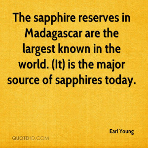 The sapphire reserves in Madagascar are the largest known in the world ...