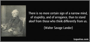 There is no more certain sign of a narrow mind, of stupidity, and of ...