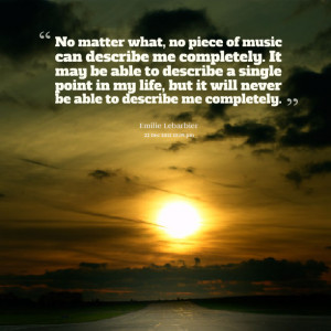 Quotes Picture: no matter what, no piece of music can describe me ...