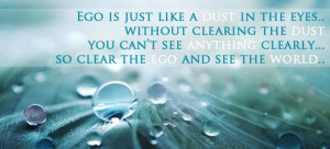 Ego Is Just Like A Dust In The Eyes… Without Clearing The Dust You ...