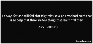 always felt and still feel that fairy tales have an emotional truth ...