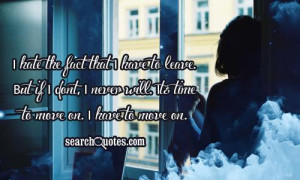 ... But if I dont, I never will. Its time to move on. I have to move on