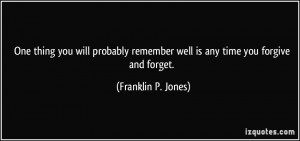 One thing you will probably remember well is any time you forgive and ...