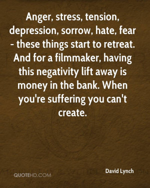 Anger, stress, tension, depression, sorrow, hate, fear - these things ...