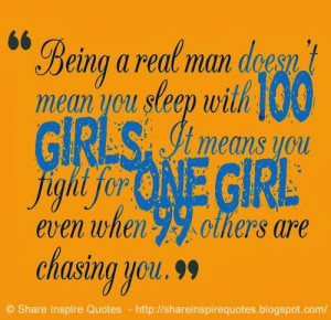 Being a real man doesn't mean you sleep with 100 girls. It means you ...