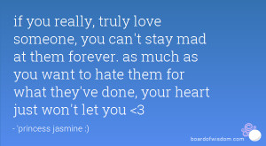love someone, you can't stay mad at them forever. as much as you want ...