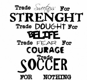 Trade Sweetness For Strenght Trade Dought For Belife Trade Fear For ...