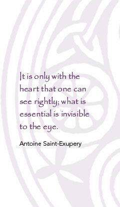 It is only with the heart that one can see rightly; what is essential ...